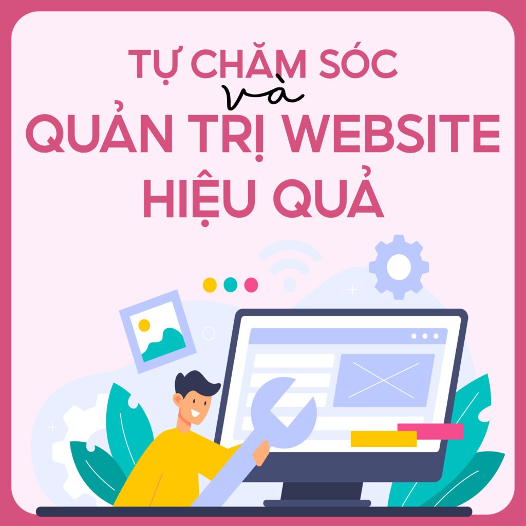 Hướng dẫn tự chăm sóc và quản trị website hiệu quả